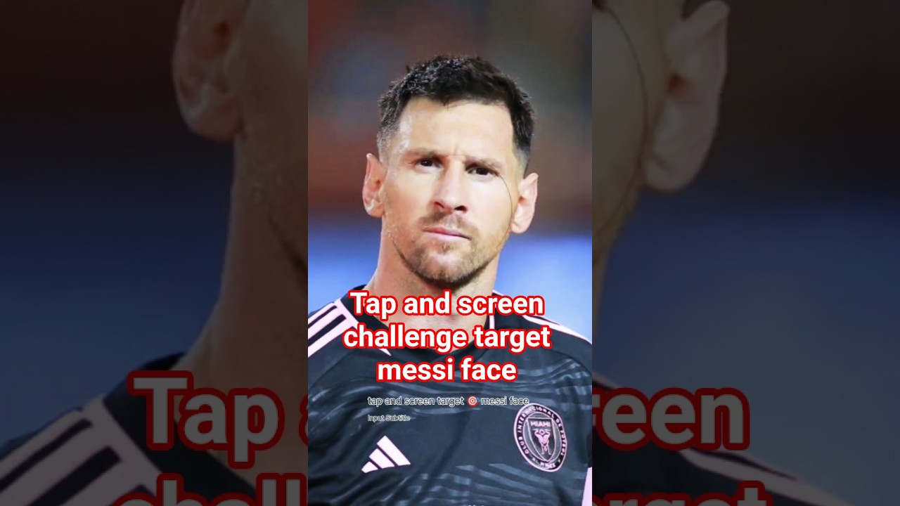 tap and screen target 🎯 messi face 