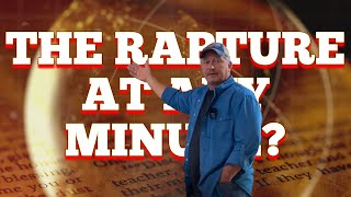 The Rapture at any Minute?
