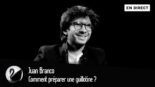Comment Préparer Une Guillotine ? Juan Branco En Direct