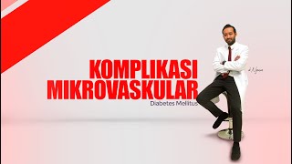 KOMPLIKASI MIKROVASKULAR DIABETES MELLITUS - MODUL DIABETES - dr. NYOMAN SATVIKA, Sp.PD, K-EMD