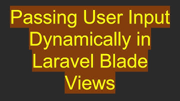 Passing User Input Dynamically in Laravel Blade Views