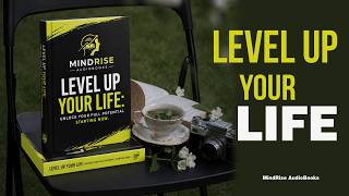 Level Up Your Life: Unlock Your Full Potential Starting Now