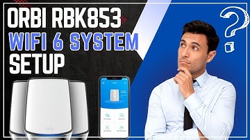 Orbi RBK853  Wi-Fi 6 System Setup