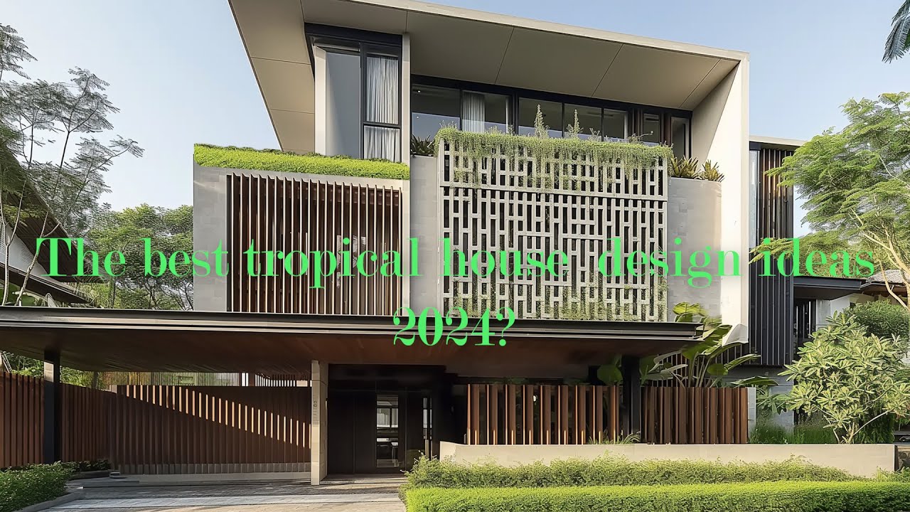 The best Modern tropical house design ideas for 2024 
