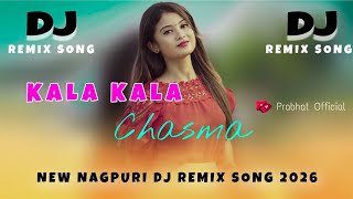 New Nagpuri Dj Remix Song || Kala_Kala_Chasma_New_Nagpuri_DJ_Remix___2026