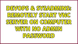 Famous DevOps & SysAdmins: Remotely start VNC server on computer with no Admin password (5 Solutions!!) Wealth