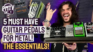 5 Essential Guitar Pedals For METAL!