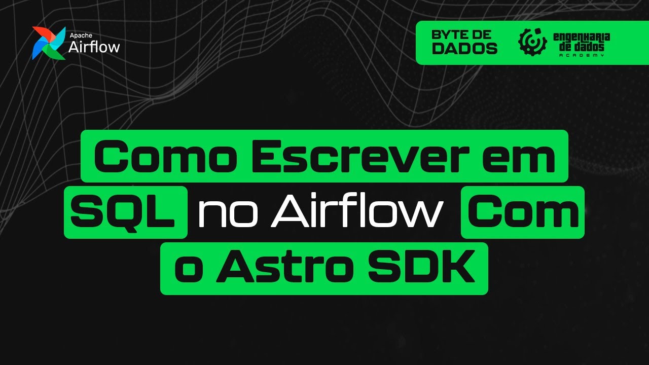 Bytes de Dados | Como Escrever em SQL no Airflow com o Astro SDK - YouTube