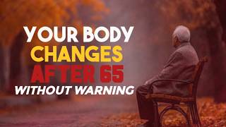 What Really Happens to Your Body After 65 (No One Talks About)   #aginggracefully #seniorhealth