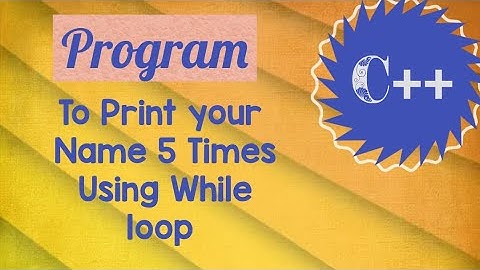 Program to print your name five times using while loop//while loop in c++//c++ tutorials