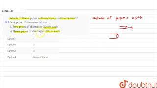 Which of these pipes will empty a pool the fastest ? One pipe of diamater 60 cm ii. Two pipes of...