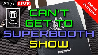 Synth Geekery Show 251 - Cant get to Superbooth show