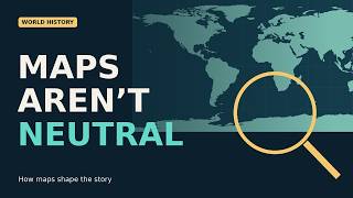 Maps Aren’t Neutral: How Maps Shape Our World | High School World History