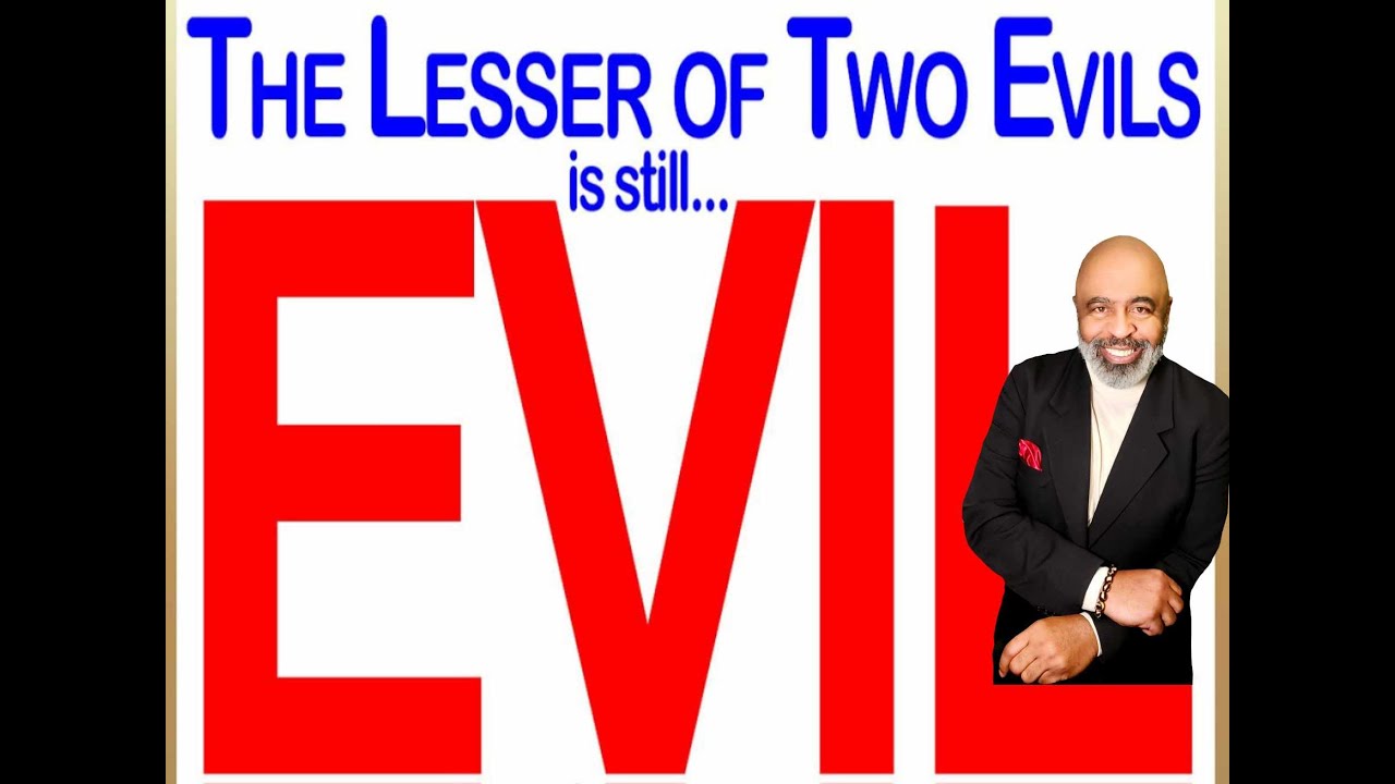 Lesser Of THE LESSER OF TWO EVILS - By Pastor Tearched H. Scott III - YouTube