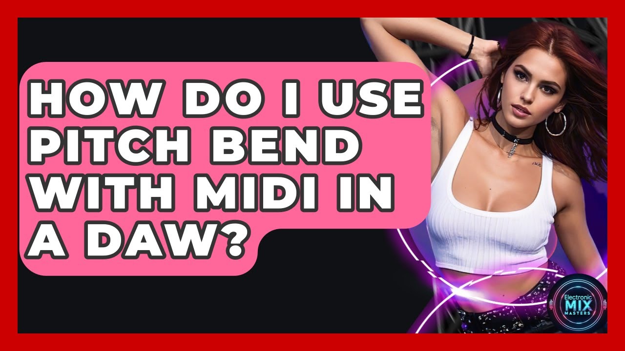 How Do I Use Pitch Bend With MIDI In A DAW? - Electronic Mix Masters