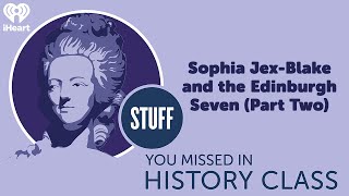 Sophia Jex-Blake and the Edinburgh Seven (Part 2) | STUFF YOU MISSED IN HISTORY CLASS