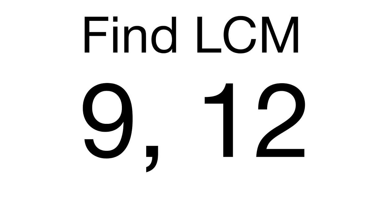 Find Lcm of 9, 12 | Least Common Multiple