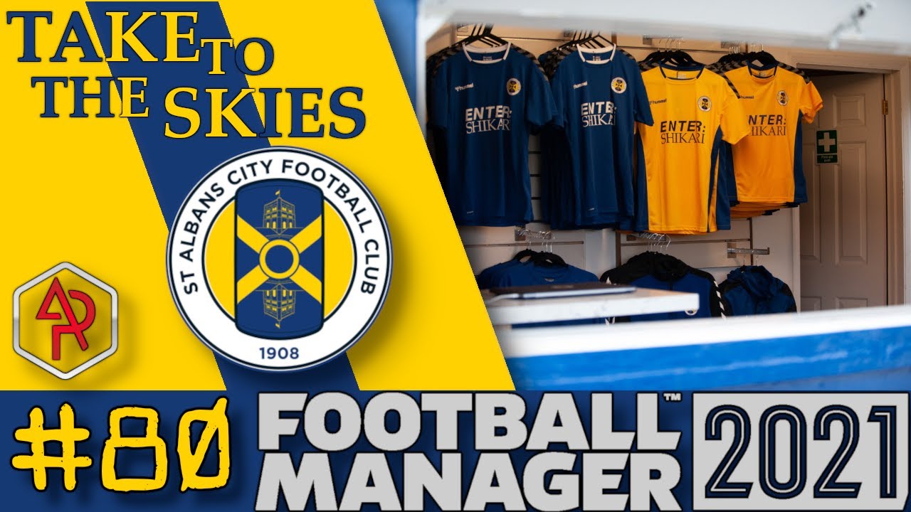 CHAMPIONSHIP LIFE! / EPISODE 80 / FOOTBALL MANAGER 2021 / TAKE TO THE SKIES / ST ALBANS
