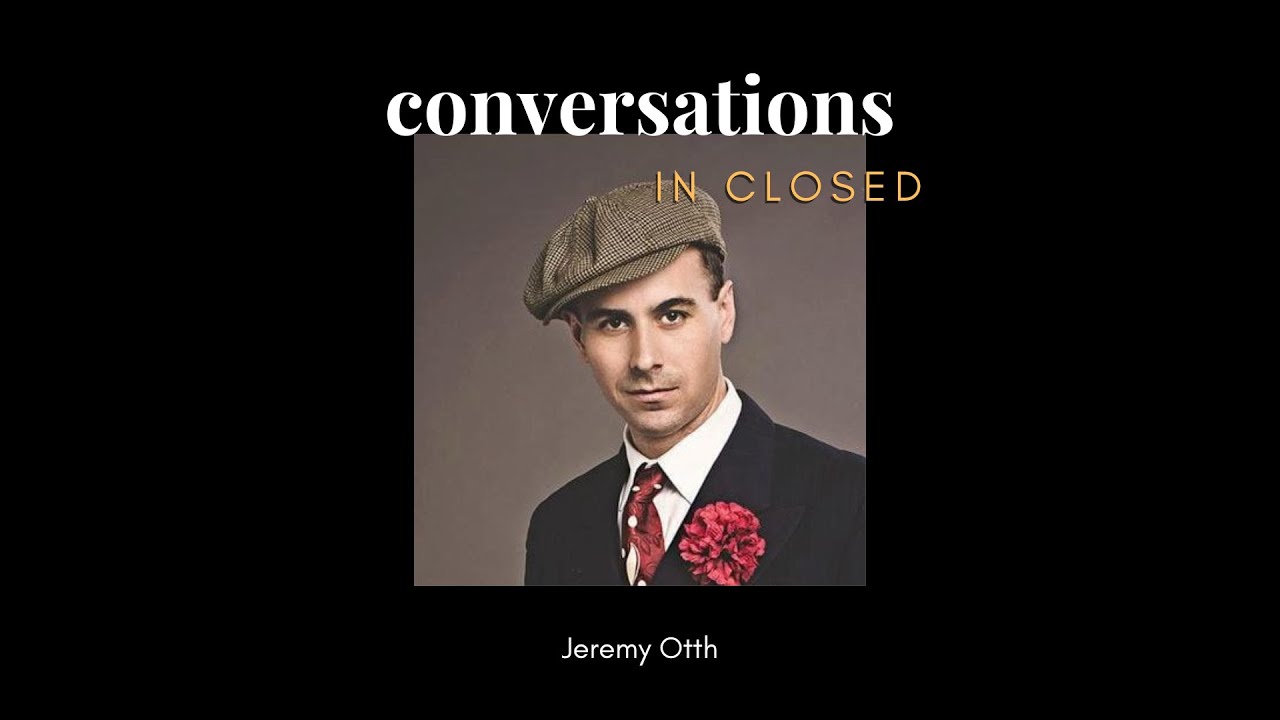 Conversations in Closed with Jeremy Otth