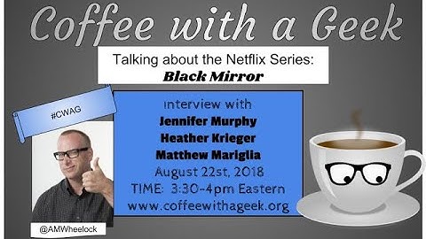 Coffee with a Geek- The Black Mirror Educator Support Group.  Part 2.
