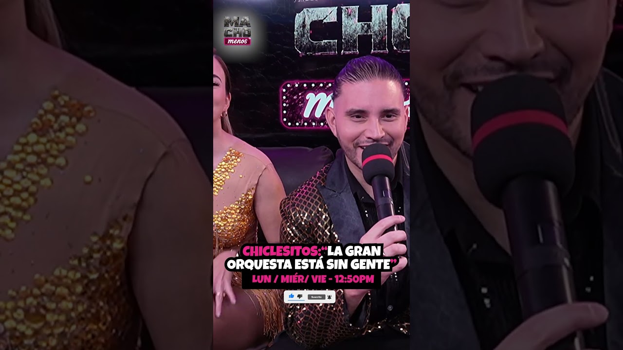CHICLESITOS: LA GRAN ORQUESTA ESTÁ SIN GENTE #machomenos #podcastclips #entretenimiento