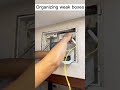 Organizing weak boxes electrician weakbox