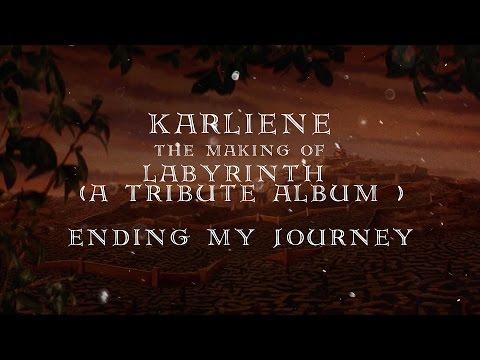 Karliene - The Making of Labyrinth (A Tribute Album ) - Ending my Journey