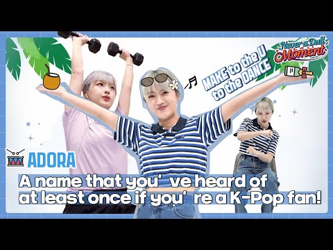 [Never a Dull Moment] ADORA(아도라)! A name that you’ve heard of at least once if you’re a K-Pop fan!