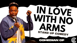 In Love With No Arms - Comedian CP - Stand Up Comedy Information