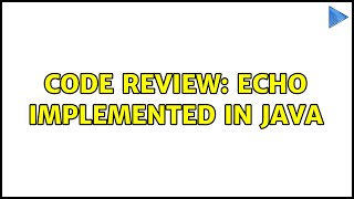 Code Review: Echo implemented in Java (2 Solutions!!) Profile