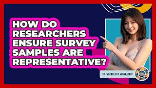 How Do Researchers Ensure Survey Samples Are Representative? - The Sociology Workshop