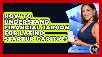 How To Understand Financial Jargon For Latino Startup Capital? - Latino Start Up Space