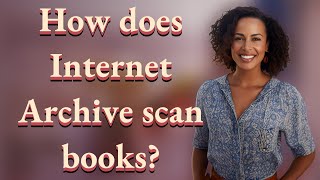 How does Internet Archive scan books?