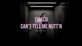 FRISCO - Can’t Tell Me Nutt’n ft. SCORCHER, ROACHEE, ELMZ, DIGGERZ, SO LARGE, SMILEY (Remix)