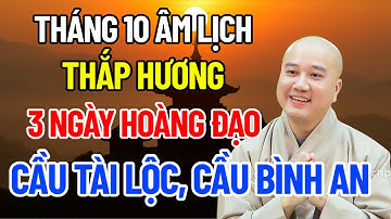 Tháng 10 Âm Lịch: Thắp Hương Đúng 3 Ngày Hoàng Đạo – Cả Nhà Đổi Đời, Giàu To | Thích Pháp Hòa