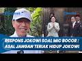 RESPONS SANTAI JOKOWI! seusai Insiden Mic Bocor DPR soal 'Asal Jangan Teriak Hidup Jokowi'