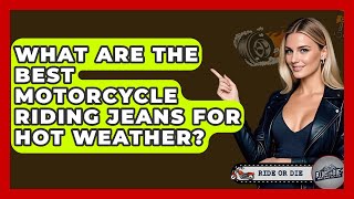 What Are The Best Motorcycle Riding Jeans For Hot Weather? - Ride Or Die Motorcycles