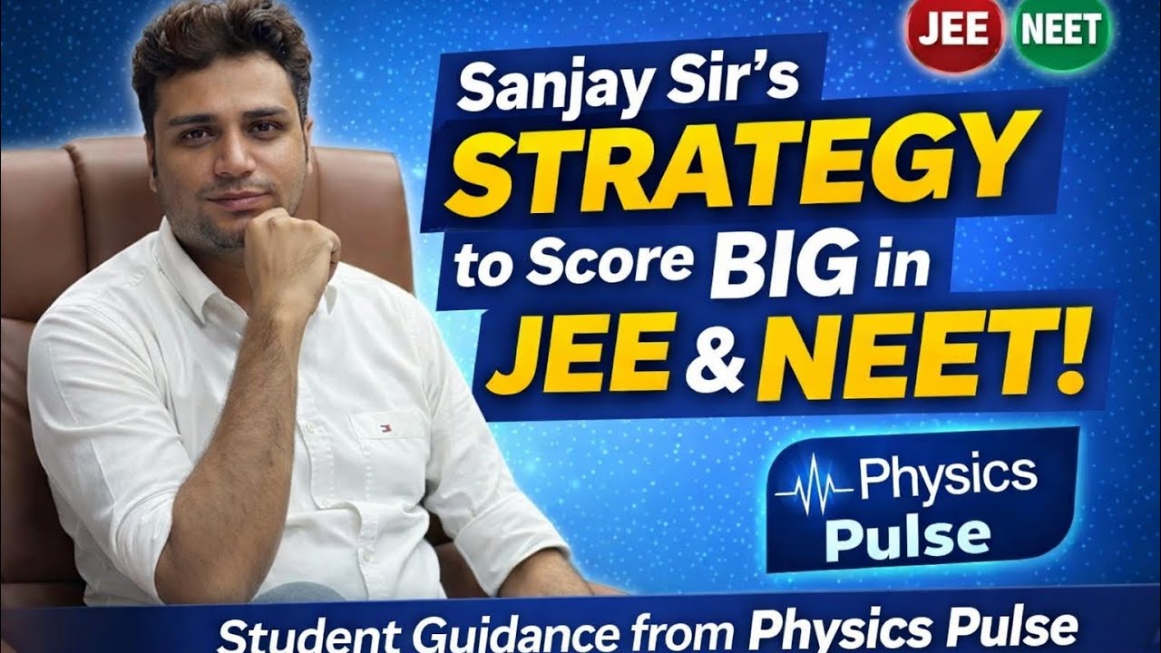 Physics Made Simple: Sanjay Sir’s Guidance for JEE & NEET Success