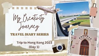 Travel Diary Series - Hong Kong 2023 Family Trip Day 1 | My Creativity Journey