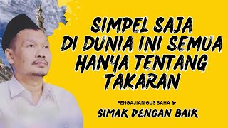 Pengajian gus baha || SANTAI SAJA DI DUNIA INI SEMUA HANYA TENTANG TAKARAN #gusbahalive
