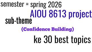 8613 sub theme Confidence Building ke 30 best topic | AIOU spring 2026 |