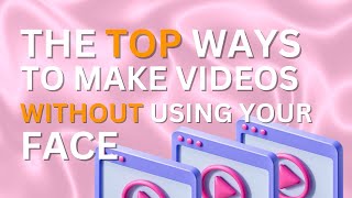 Here's The Top Ways To Make Videos Without Showing Your Face