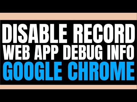 How To Disable Record web app debug info In Google Chrome