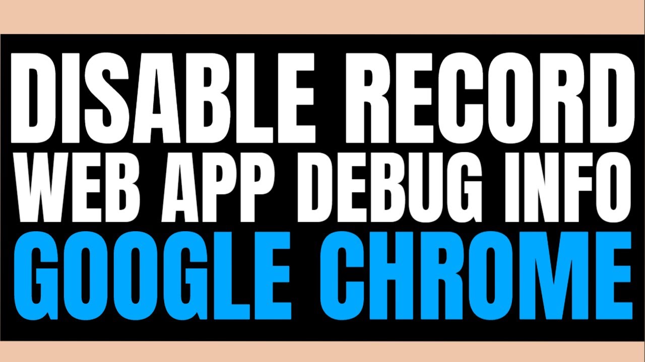 How To Disable Record web app debug info In Google Chrome - YouTube