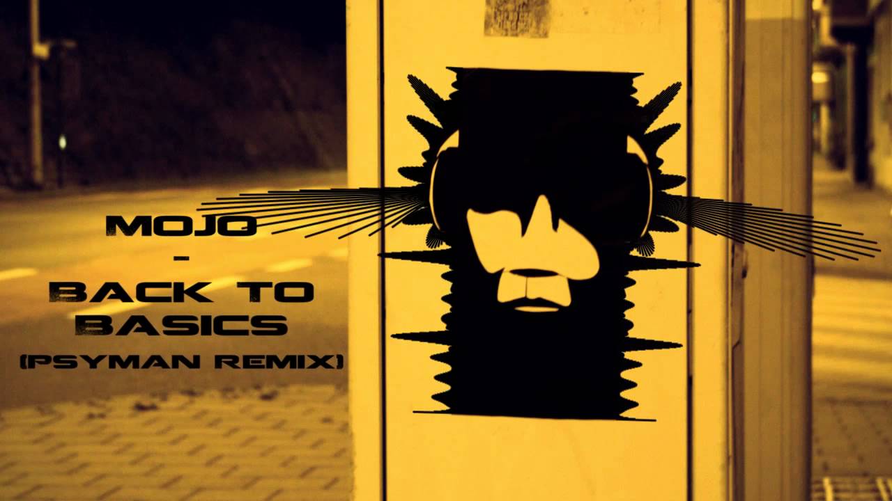 Watch Mojo - Back To Basics (Psyman Remix) on YouTube Watch Mojo - Back To Basics (Psyman Remix) on YouTube