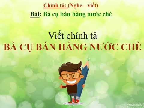 Tuần 28 - Lớp 5 - Chính tả: BÀ CỤ BÁN HÀNG NƯỚC CHÈ
