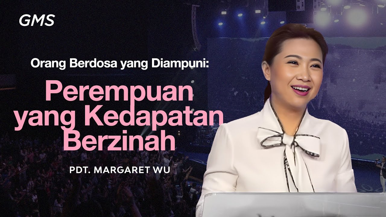 Orang Berdosa yang Diampuni: Perempuan yang Kedapatan Berzinah - Pdt. Margaret Wu (GMS Church)