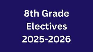 8th Grade Elective Videos for 2025-2026