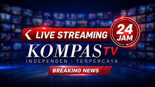 🔴 LIVE STREAMING  KOMPAS TV 24 JAM