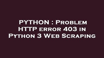 PYTHON : Problem HTTP error 403 in Python 3 Web Scraping